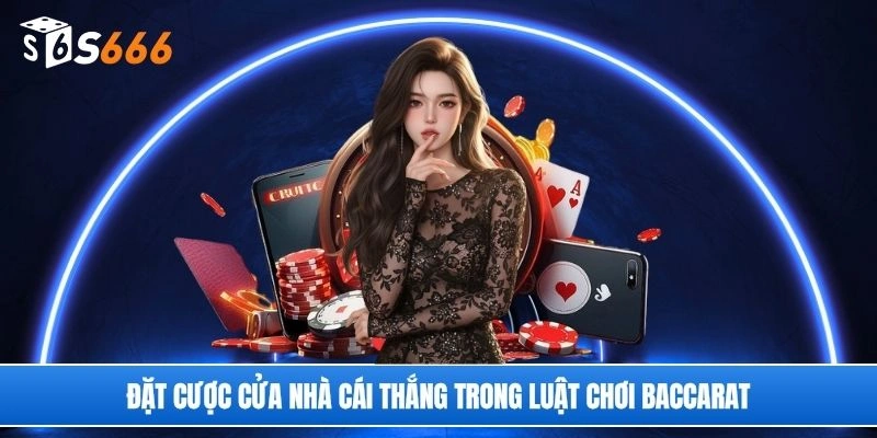 Đặt cược cửa nhà cái thắng trong luật chơi baccarat