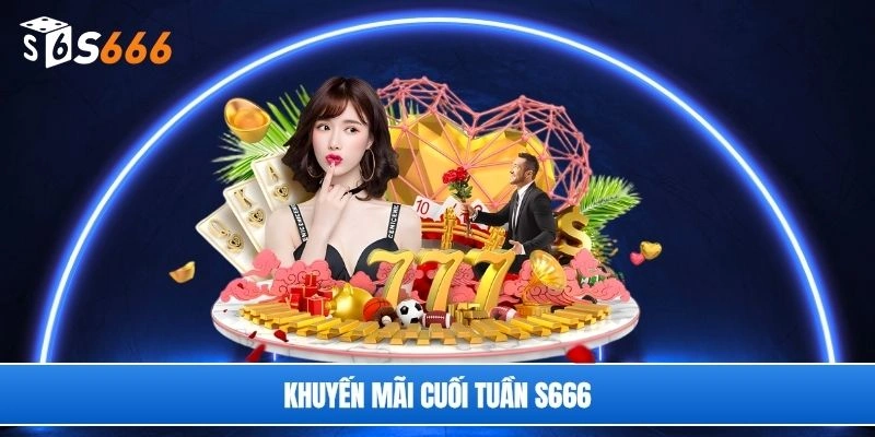 khuyến mãi cuối tuần S666