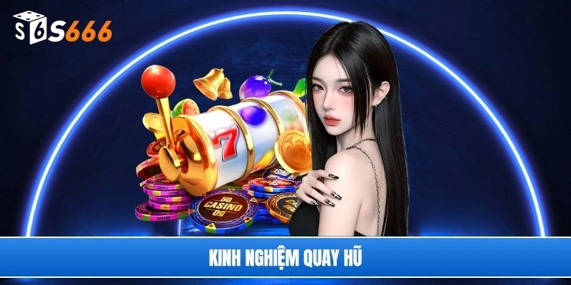 kinh nghiệm quay hũ