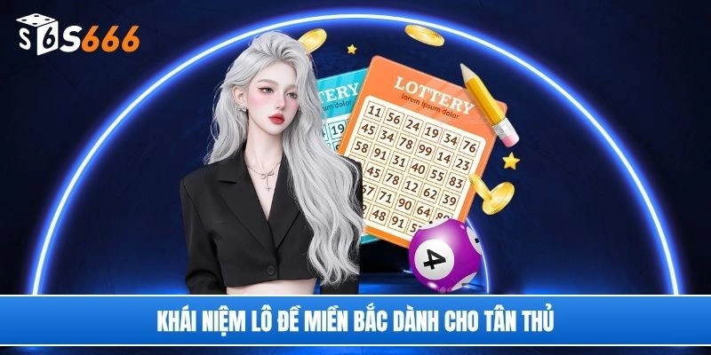 Khái niệm lô đề miền Bắc dành cho tân thủ