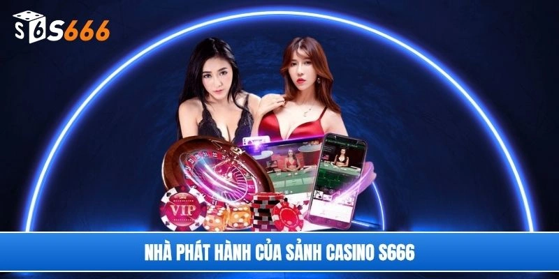 Nhà phát hành của sảnh casino S666
