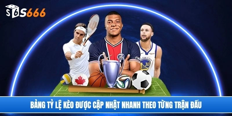 Bảng tỷ lệ kèo được thể thao S666 cập nhật nhanh theo từng trận đấu