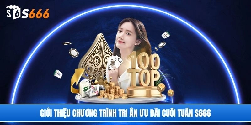 Giới thiệu chương trình tri ân ưu đãi cuối tuần S666