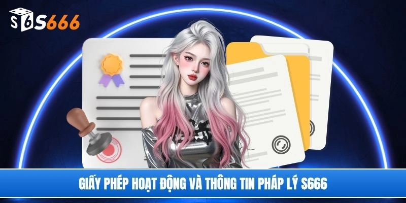 Giấy phép hoạt động và thông tin pháp lý S666