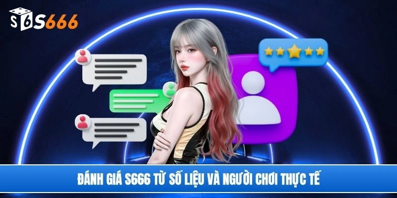 Đánh giá S666 từ số liệu và người chơi thực tế