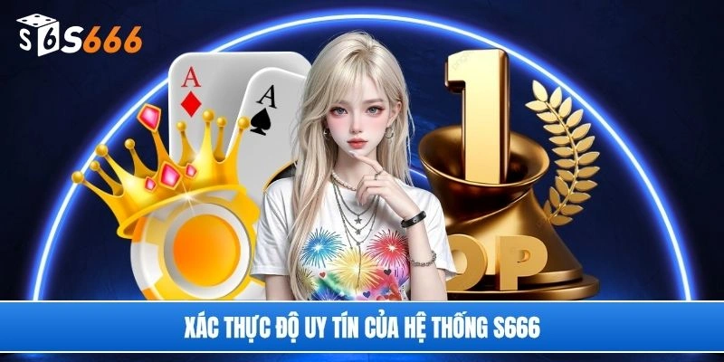 Xác thực độ uy tín của hệ thống S666