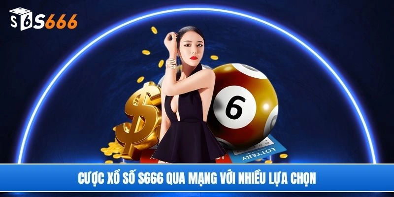 Cược xổ số S666 qua mạng với nhiều lựa chọn